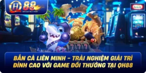 Bắn Cá Liên Minh - Trải Nghiệm Giải Trí Đỉnh Cao Với Game Đổi Thưởng Tại Qh88