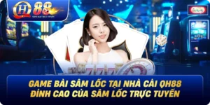 Game Bài Sâm Lốc Tại Nhà Cái Qh88 - Đỉnh Cao Của Sâm Lốc Trực Tuyến