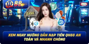 Nạp Tiền Qh88 An Toàn Và Nhanh Chóng